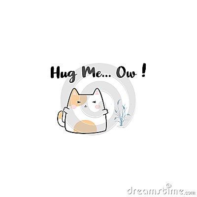 Cute cat and text â€œ Hug Meâ€¦ Ow ! â€œ Vector Illustration